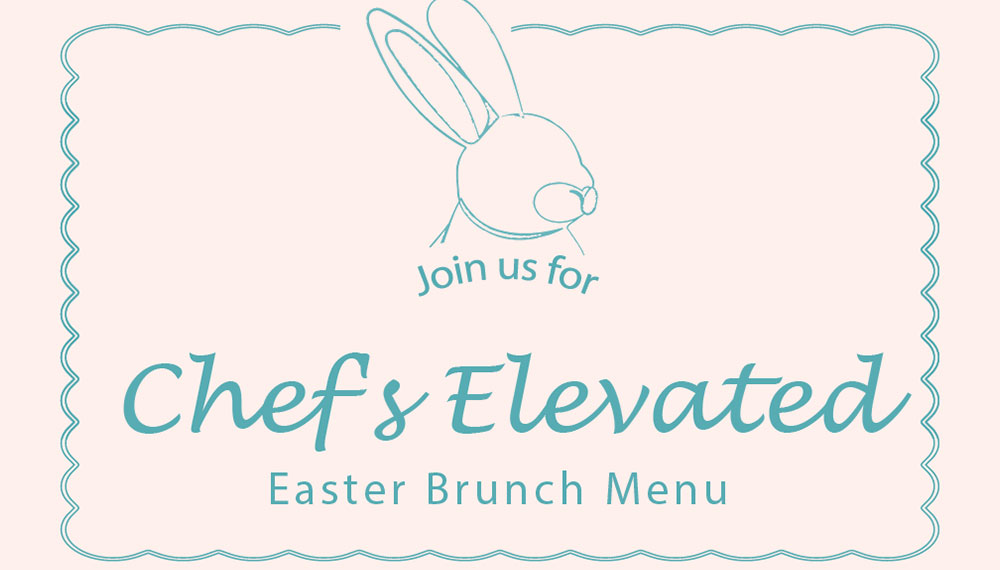 graphic that says Join Us for Chef's Elevated Easter Brunch
